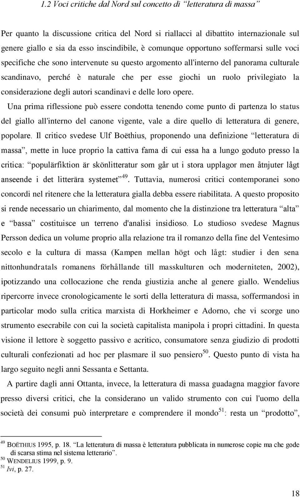 privilegiato la considerazione degli autori scandinavi e delle loro opere.