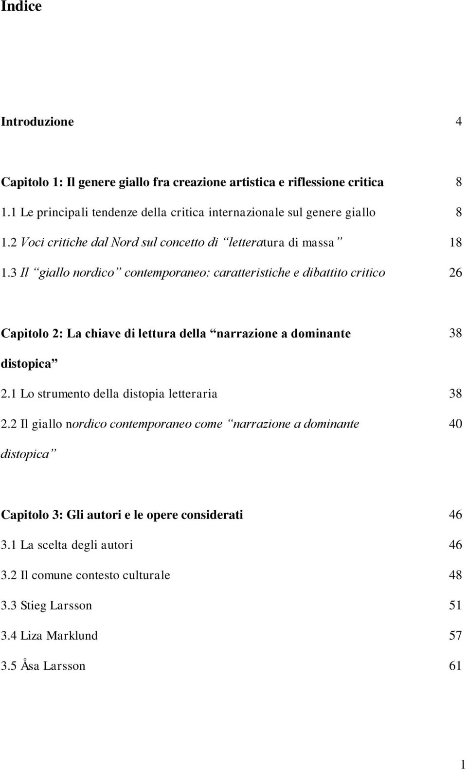 3 Il giallo nordico contemporaneo: caratteristiche e dibattito critico 26 Capitolo 2: La chiave di lettura della narrazione a dominante 38 distopica 2.