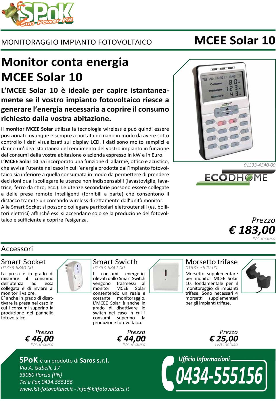 Il monitor MCEE Solar utilizza la tecnologia wireless e può quindi essere posizionato ovunque e sempre a portata di mano in modo da avere sotto controllo i dati visualizzati sul display LCD.