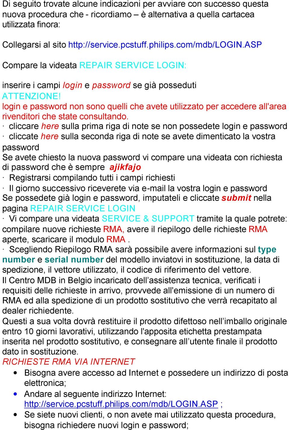 login e password non sono quelli che avete utilizzato per accedere all'area rivenditori che state consultando.