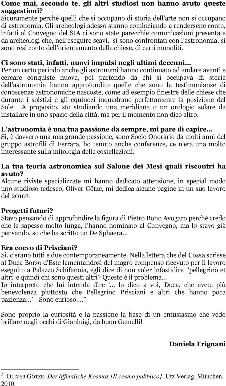 con l astronomia, si sono resi conto dell orientamento delle chiese, di certi monoliti.