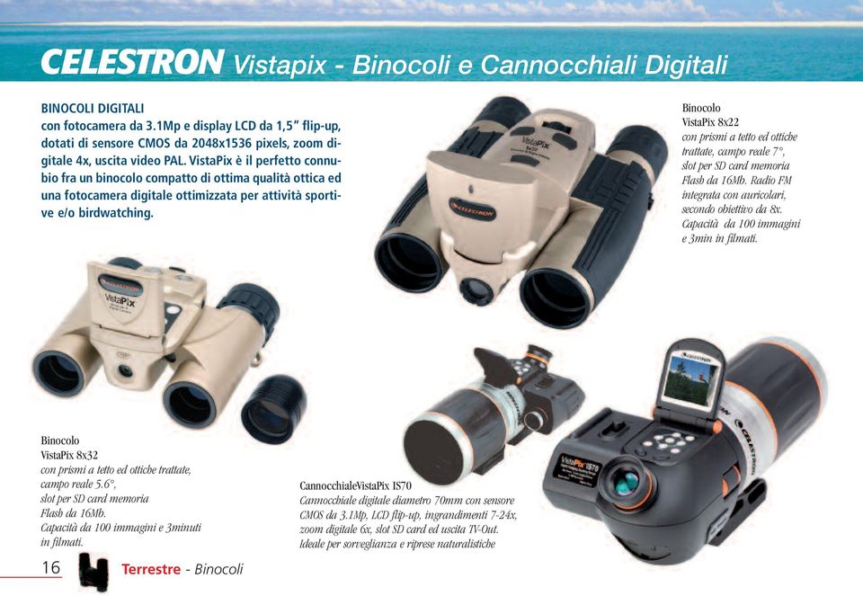 VistaPix è il perfetto connubio fra un binocolo compatto di ottima qualità ottica ed una fotocamera digitale ottimizzata per attività sportive e/o birdwatching.