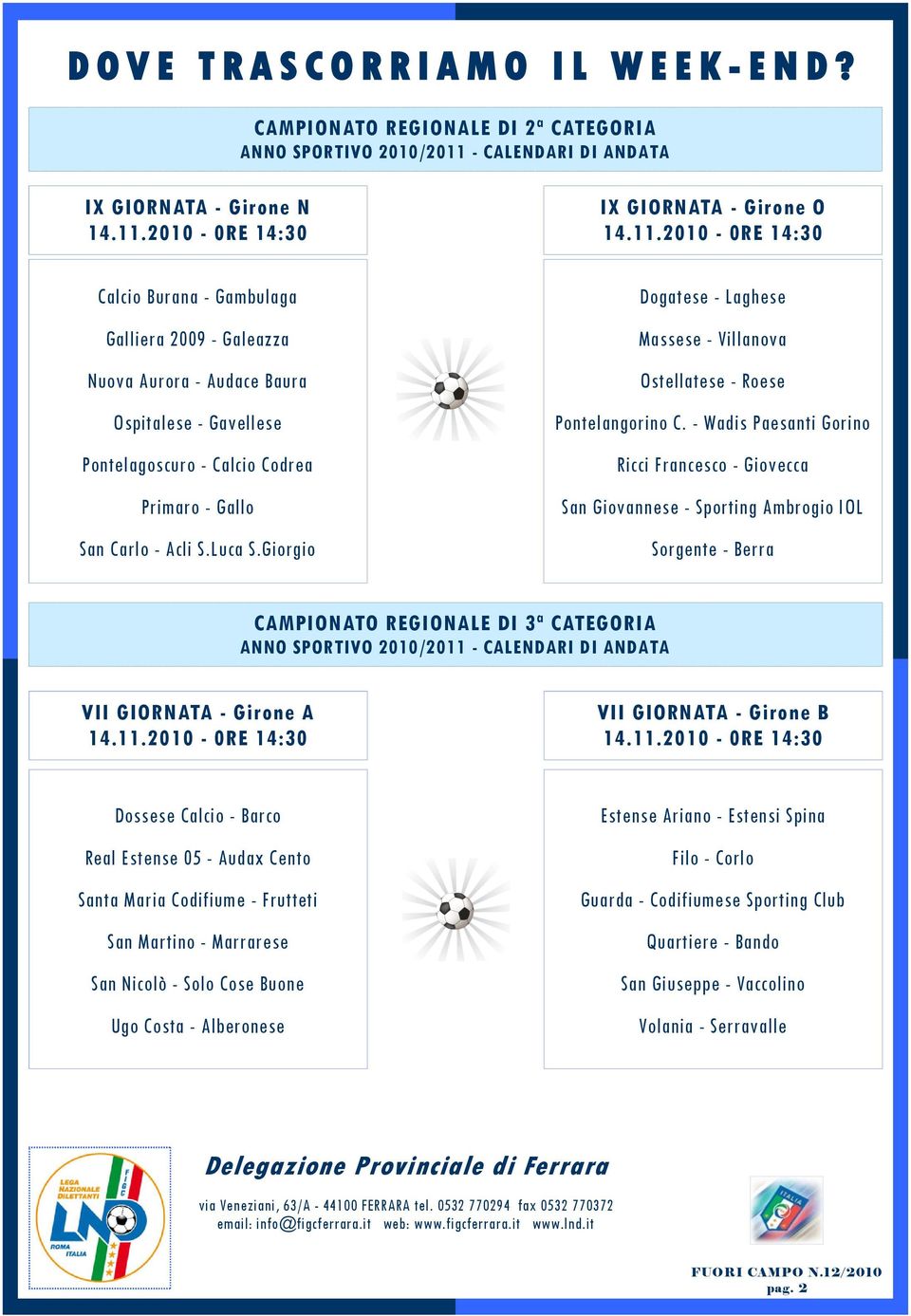 - Wadis Paesanti Gorino Ricci Francesco - Giovecca San Giovannese - Sporting Ambrogio IOL Sorgente - Berra CAMPIONATO REGIONALE DI 3ª CATEGORIA ANNO SPORTIVO 2010/2011 - CALENDARI DI ANDATA VII