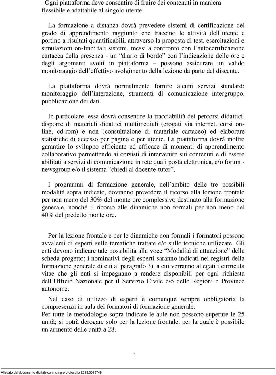 proposta di test, esercitazioni e simulazioni on-line: tali sistemi, messi a confronto con l autocertificazione cartacea della presenza - un diario di bordo con l indicazione delle ore e degli