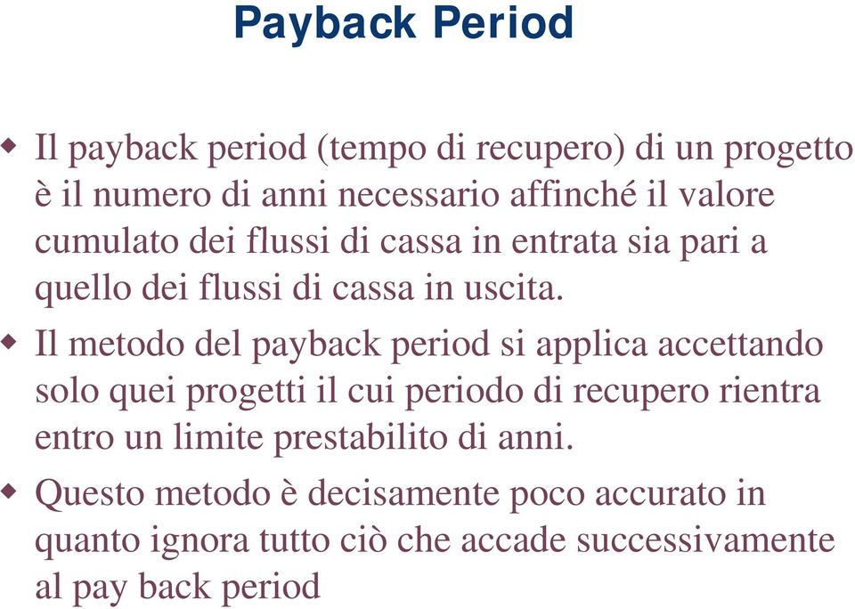 Il metodo del payback period si applica accettando solo quei progetti il cui periodo di recupero rientra entro un