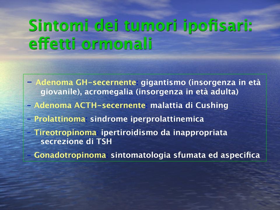 ACTH-secernente: malattia di Cushing - Prolattinoma: sindrome iperprolattinemica -