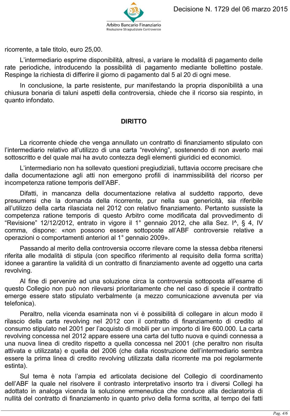 Respinge la richiesta di differire il giorno di pagamento dal 5 al 20 di ogni mese.