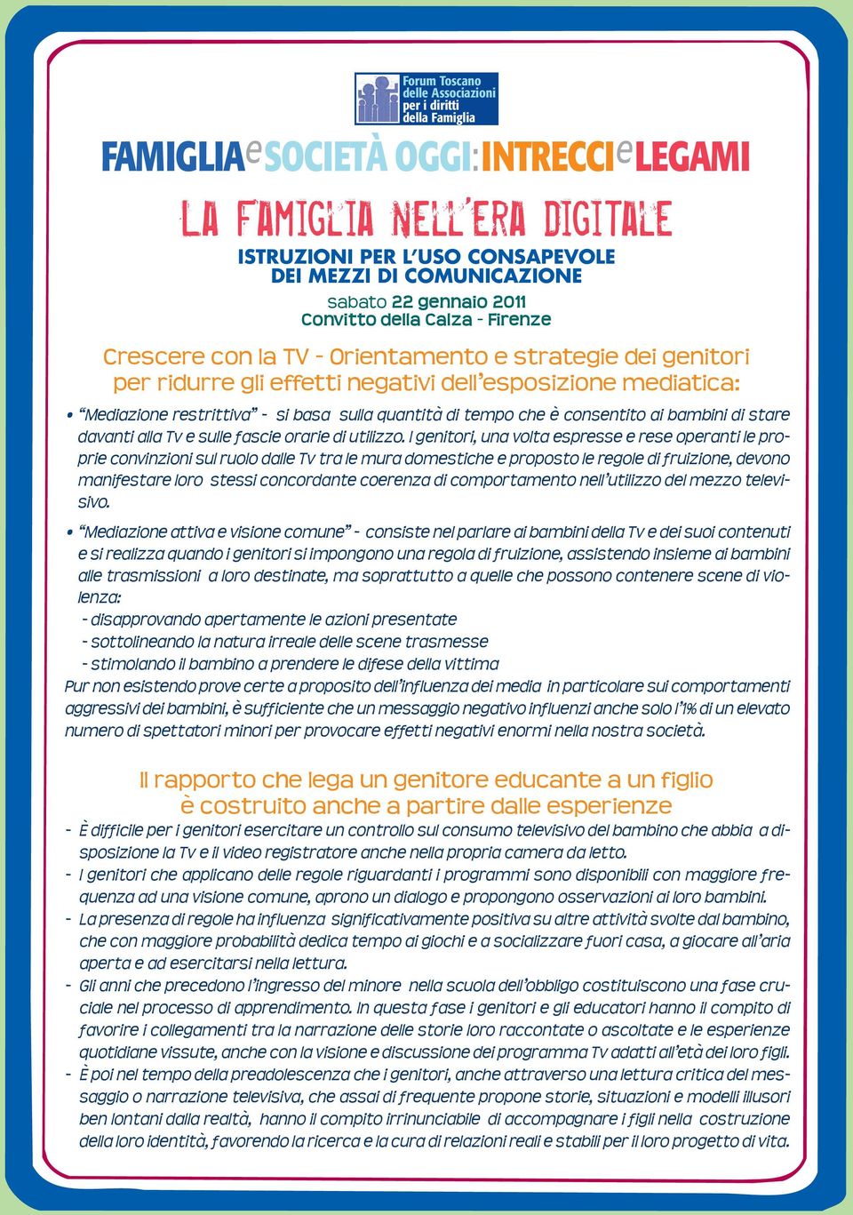 sulla quantità di tempo che è consentito ai bambini di stare davanti alla Tv e sulle fascie orarie di utilizzo.