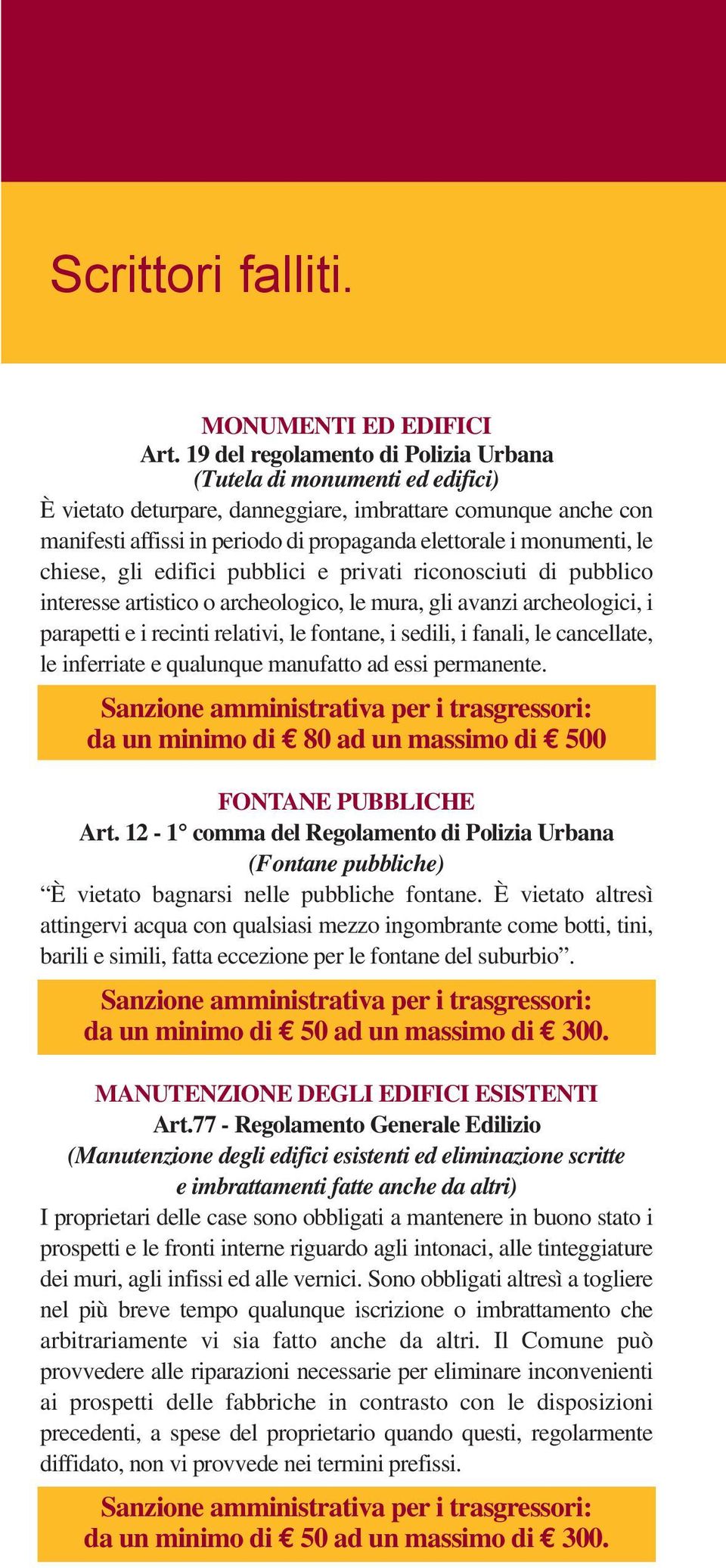 monumenti, le chiese, gli edifici pubblici e privati riconosciuti di pubblico interesse artistico o archeologico, le mura, gli avanzi archeologici, i parapetti e i recinti relativi, le fontane, i