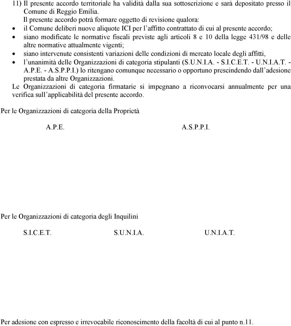 previste agli articoli 8 e 10 della legge 431/98 e delle altre normative attualmente vigenti; siano intervenute consistenti variazioni delle condizioni di mercato locale degli affitti, l unanimità