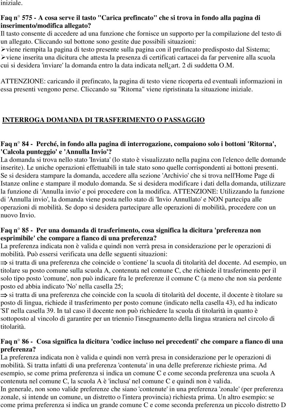 Cliccando sul bottone sono gestite due possibili situazioni: viene riempita la pagina di testo presente sulla pagina con il prefincato predisposto dal Sistema; viene inserita una dicitura che attesta