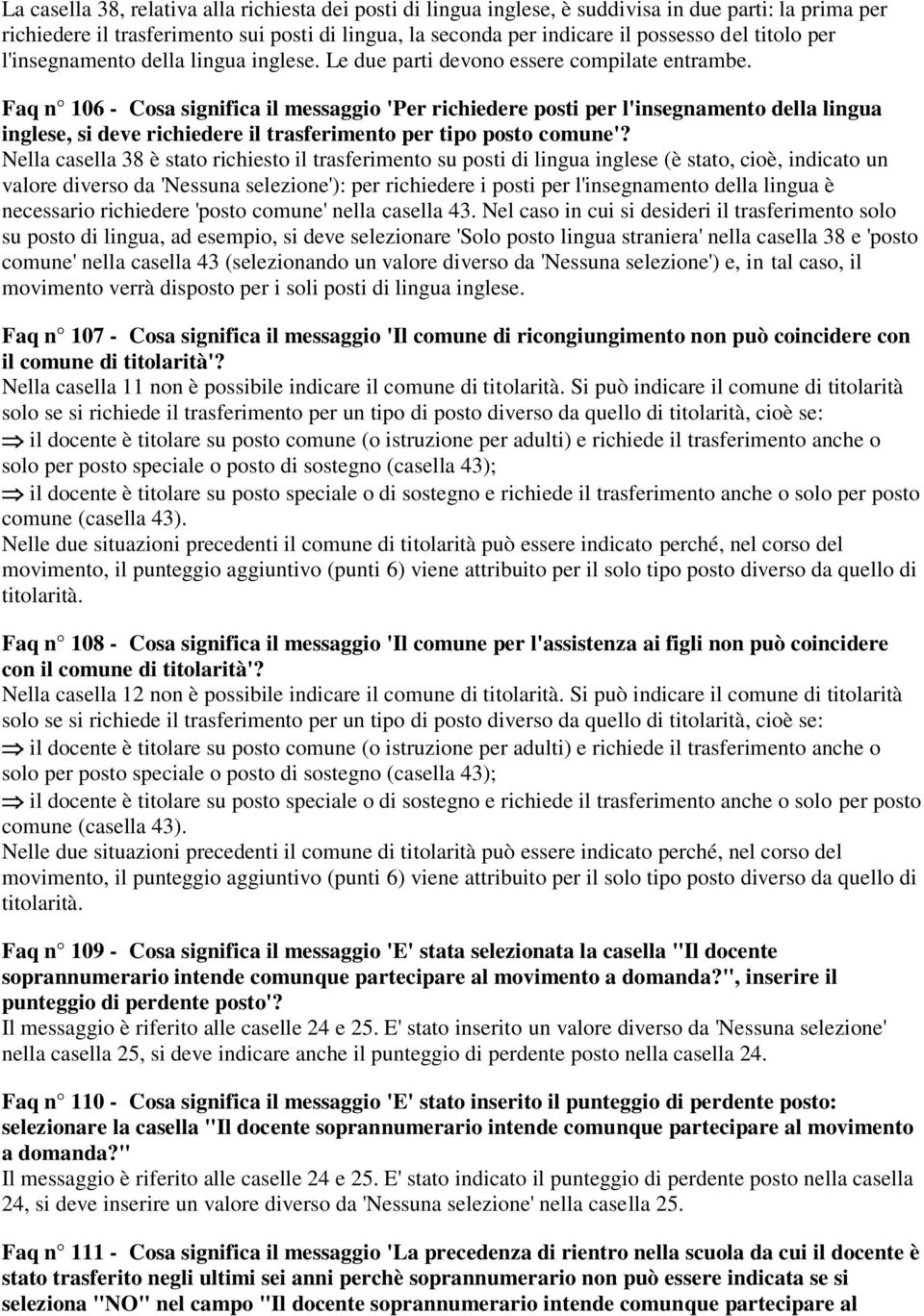 Faq n 106 - Cosa significa il messaggio 'Per richiedere posti per l'insegnamento della lingua inglese, si deve richiedere il trasferimento per tipo posto comune'?