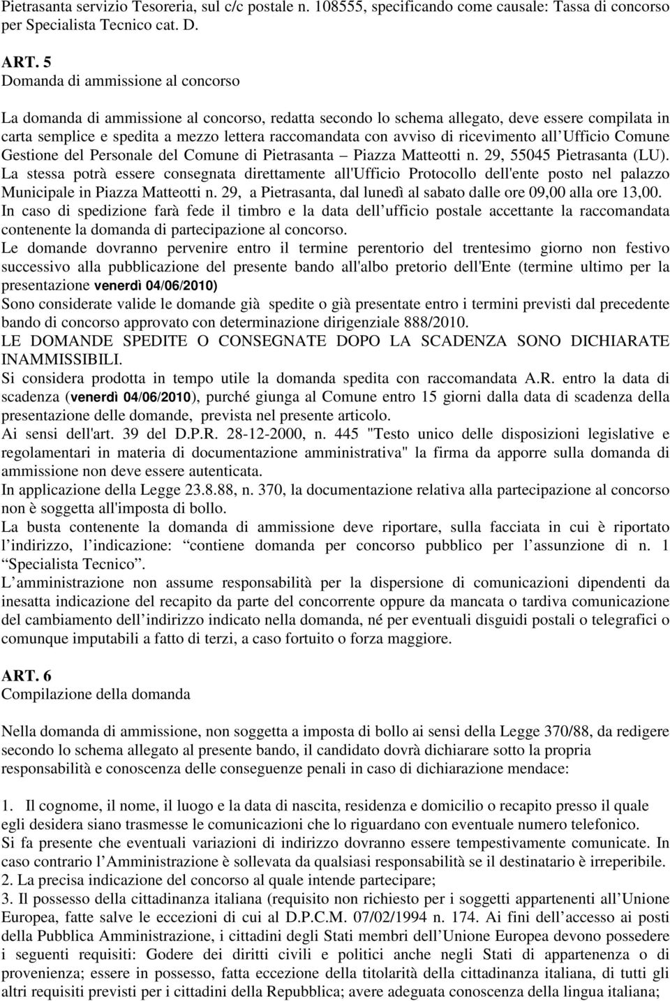 di ricevimento all Ufficio Comune Gestione del Personale del Comune di Pietrasanta Piazza Matteotti n. 29, 55045 Pietrasanta (LU).