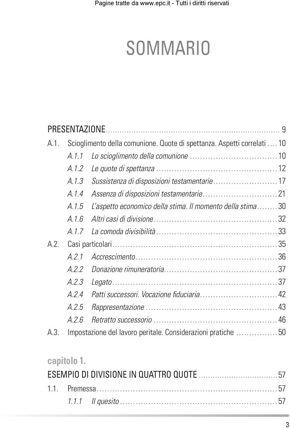 ..33 Casi particolari...35 A.2.1 Accrescimento...36 A.2.2 Donazione rimuneratoria...37 A.2.3 Legato...37 A.2.4 Patti successori. Vocazione fiduciaria...42 A.2.5 Rappresentazione...43 A.2.6 Retratto successorio.