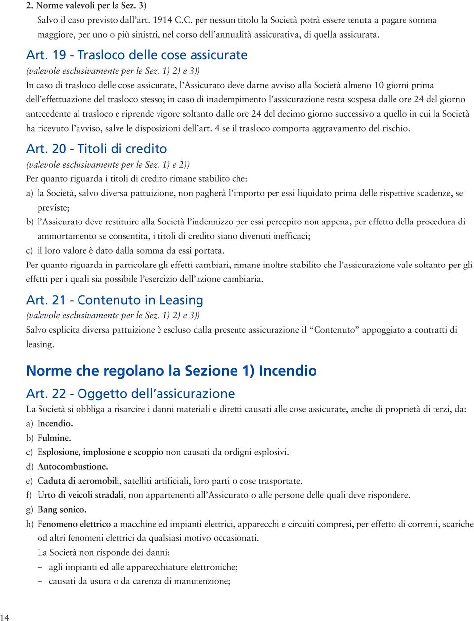 19 - Trasloco delle cose assicurate (valevole esclusivamente per le Sez.