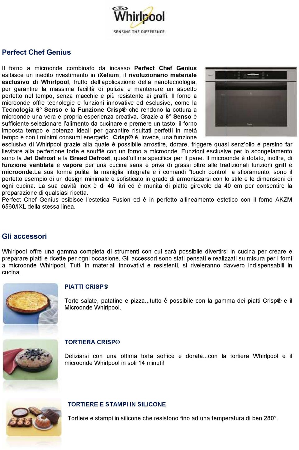 Il forno a microonde offre tecnologie e funzioni innovative ed esclusive, come la Tecnologia 6 Senso e la Funzione Crisp che rendono la cottura a microonde una vera e propria esperienza creativa.