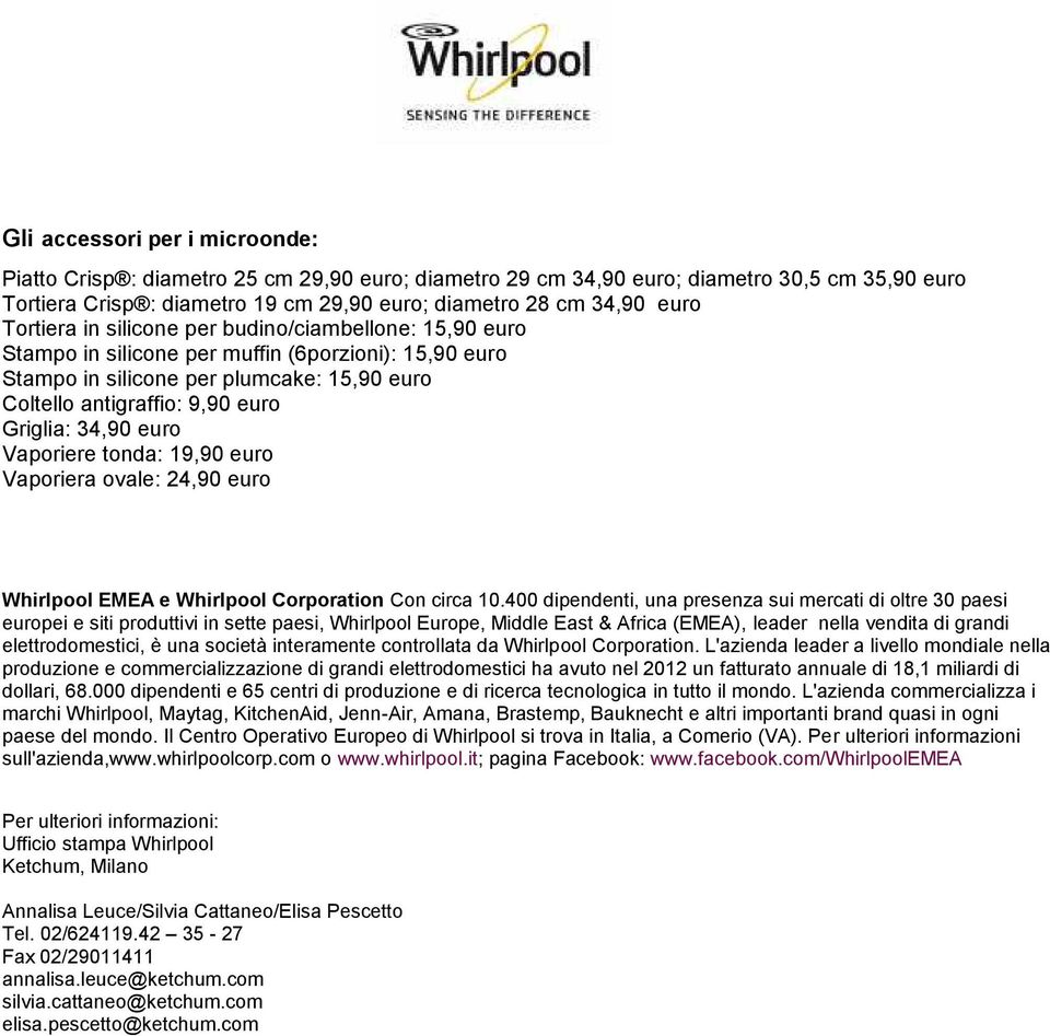 34,90 euro Vaporiere tonda: 19,90 euro Vaporiera ovale: 24,90 euro Whirlpool EMEA e Whirlpool Corporation Con circa 10.