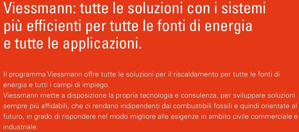 Viessmann mette a disposizione la propria tecnologia e consulenza, per sviluppare soluzioni sempre più affidabili, che ci rendano