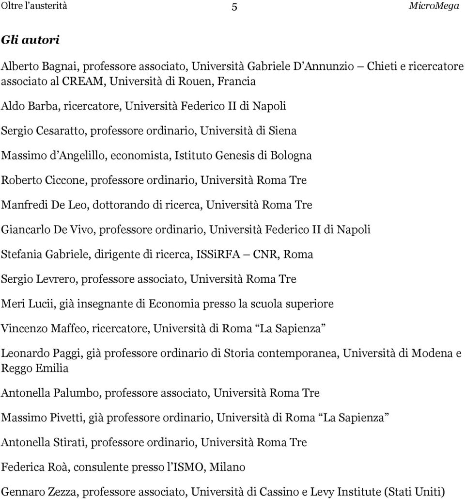 ordinario, Università Roma Tre Manfredi De Leo, dottorando di ricerca, Università Roma Tre Giancarlo De Vivo, professore ordinario, Università Federico II di Napoli Stefania Gabriele, dirigente di