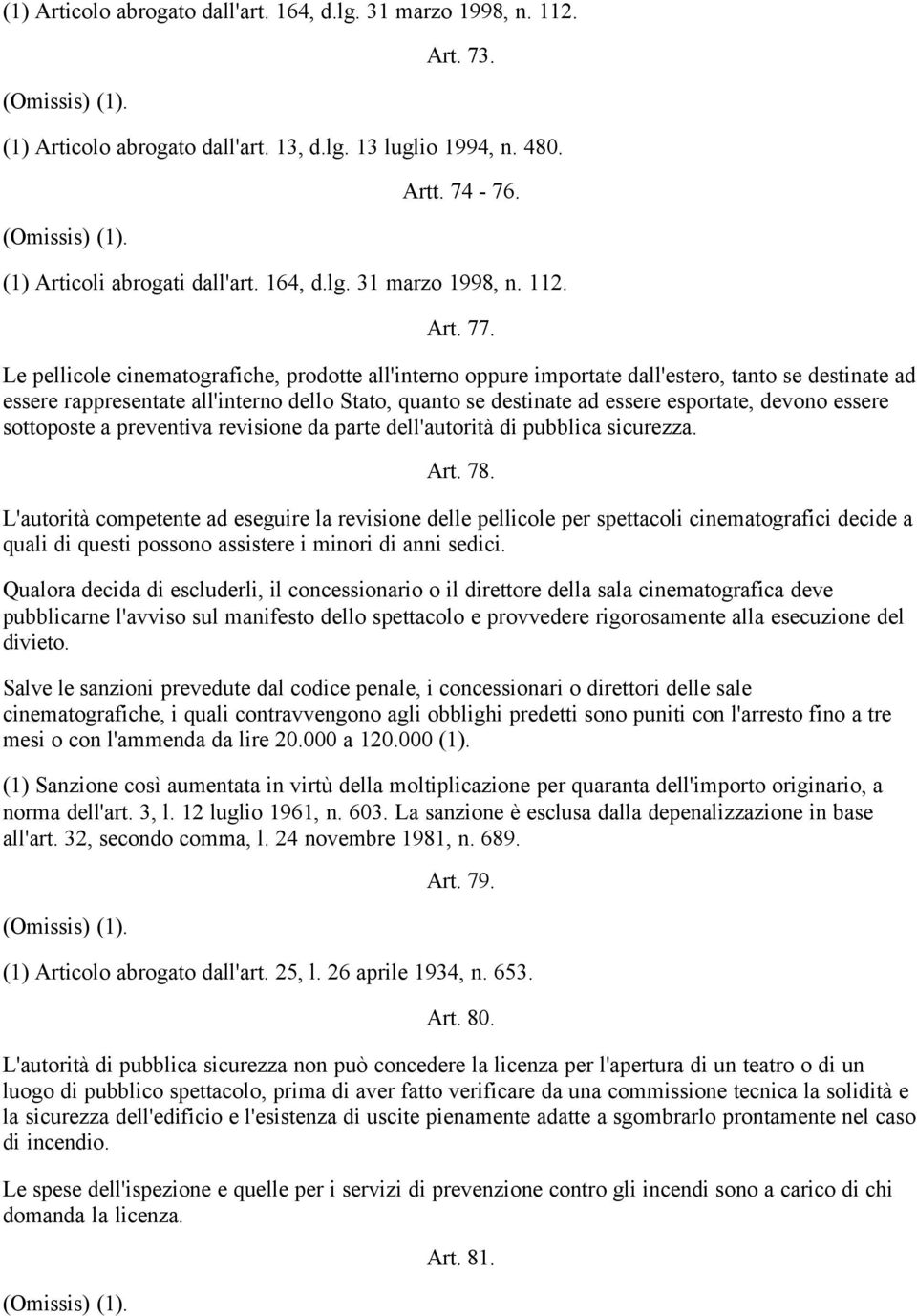 essere sottoposte a preventiva revisione da parte dell'autorità di pubblica sicurezza. Art. 78.