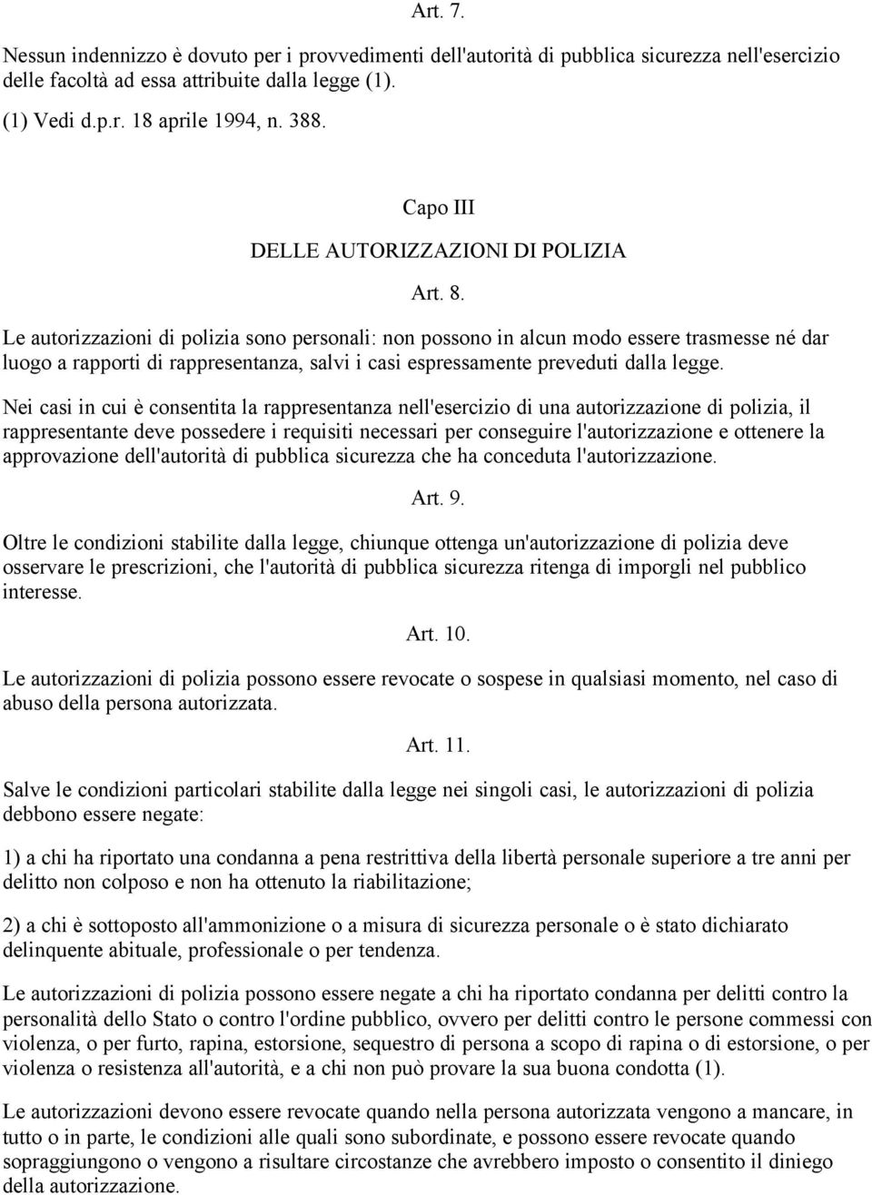 Le autorizzazioni di polizia sono personali: non possono in alcun modo essere trasmesse né dar luogo a rapporti di rappresentanza, salvi i casi espressamente preveduti dalla legge.