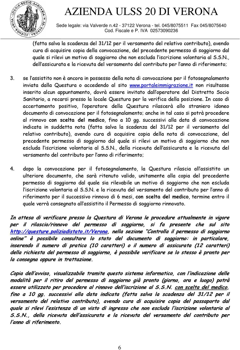 se l assistito non è ancora in possesso della nota di convocazione per il fotosegnalamento inviata dalla Questura o accedendo al sito www.portaleimmigrazione.