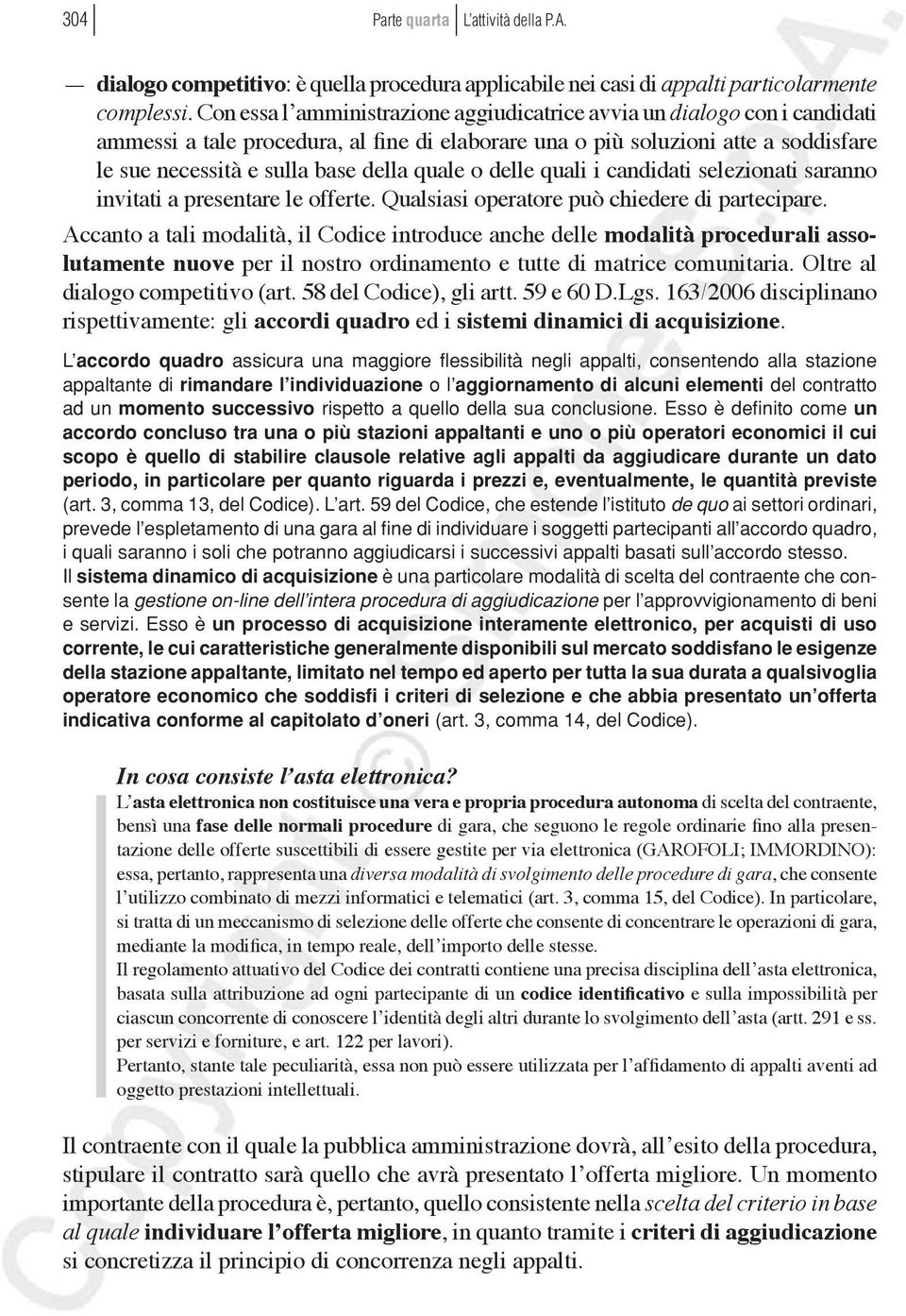 quale o delle quali i candidati selezionati saranno invitati a presentare le offerte. Qualsiasi operatore può chiedere di partecipare.