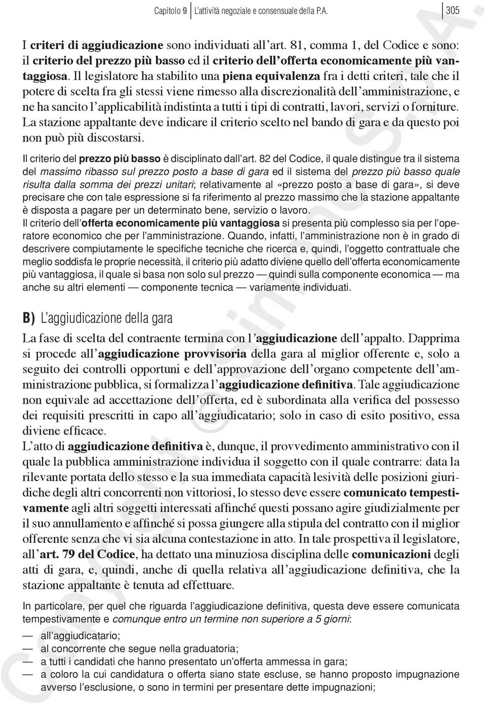 Il legislatore ha stabilito una piena equivalenza fra i detti criteri, tale che il potere di scelta fra gli stessi viene rimesso alla discrezionalità dell amministrazione, e ne ha sancito l