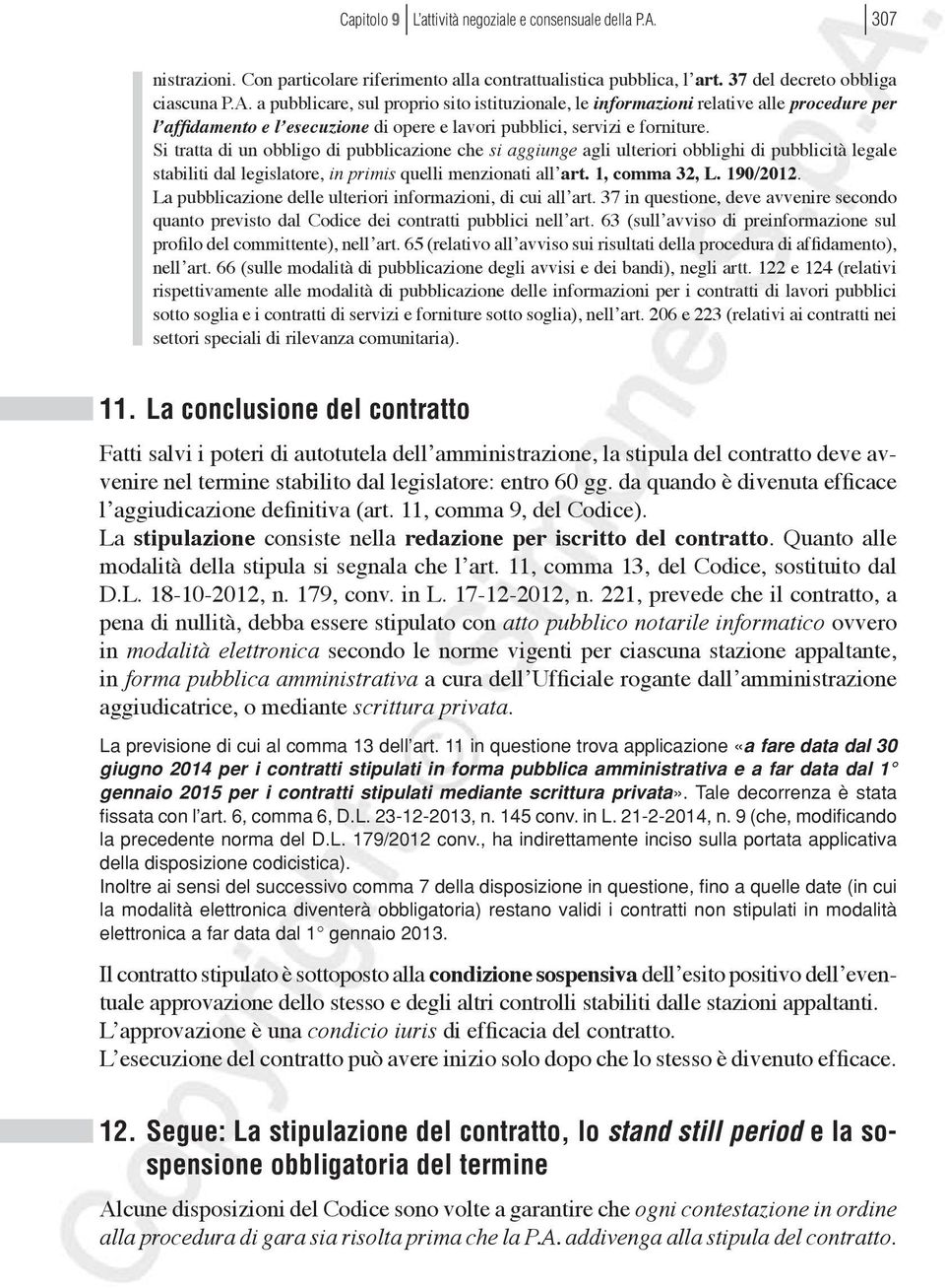 a pubblicare, sul proprio sito istituzionale, le informazioni relative alle procedure per l affidamento e l esecuzione di opere e lavori pubblici, servizi e forniture.