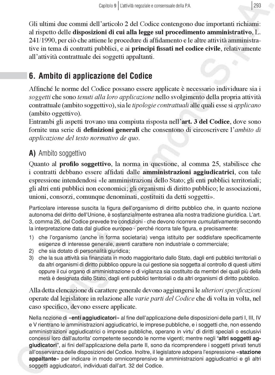 241/1990, per ciò che attiene le procedure di affidamento e le altre attività amministrative in tema di contratti pubblici, e ai principi fissati nel codice civile, relativamente all attività