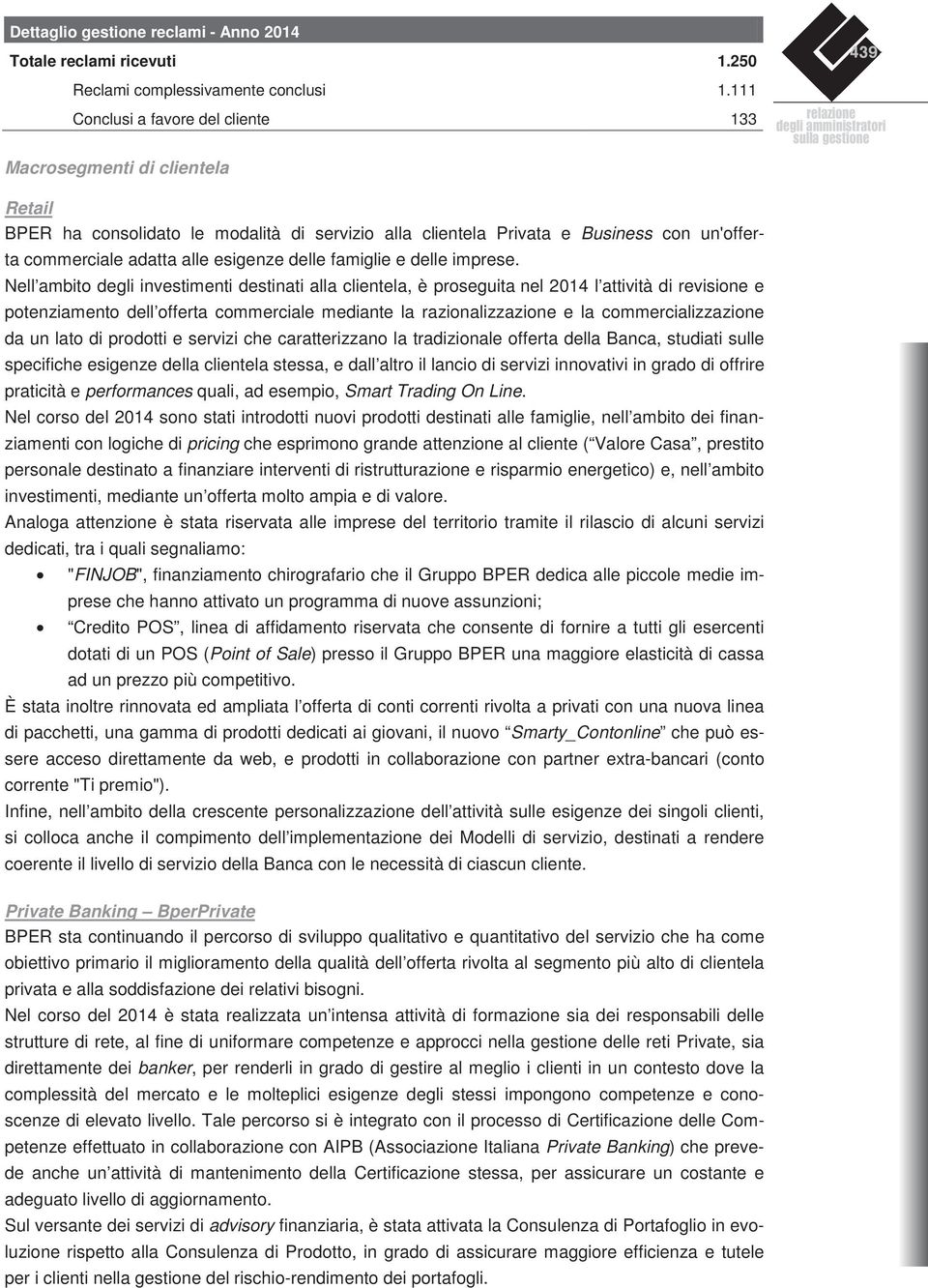 di servizio alla clientela Privata e Business con un'offerta commerciale adatta alle esigenze delle famiglie e delle imprese.