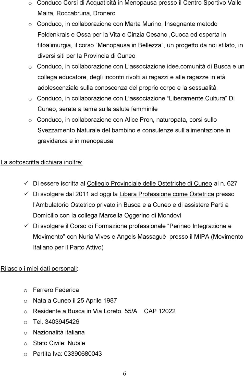 associazione idee.comunità di Busca e un collega educatore, degli incontri rivolti ai ragazzi e alle ragazze in età adolescenziale sulla conoscenza del proprio corpo e la sessualità.