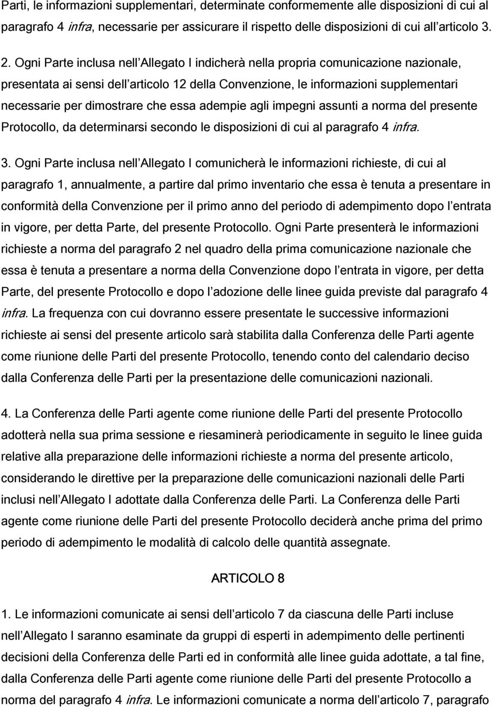 essa adempie agli impegni assunti a norma del presente Protocollo, da determinarsi secondo le disposizioni di cui al paragrafo 4 infra. 3.