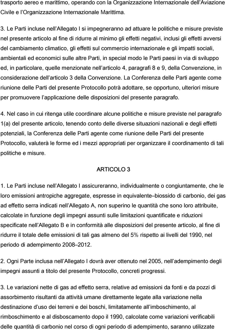 cambiamento climatico, gli effetti sul commercio internazionale e gli impatti sociali, ambientali ed economici sulle altre Parti, in special modo le Parti paesi in via di sviluppo ed, in particolare,