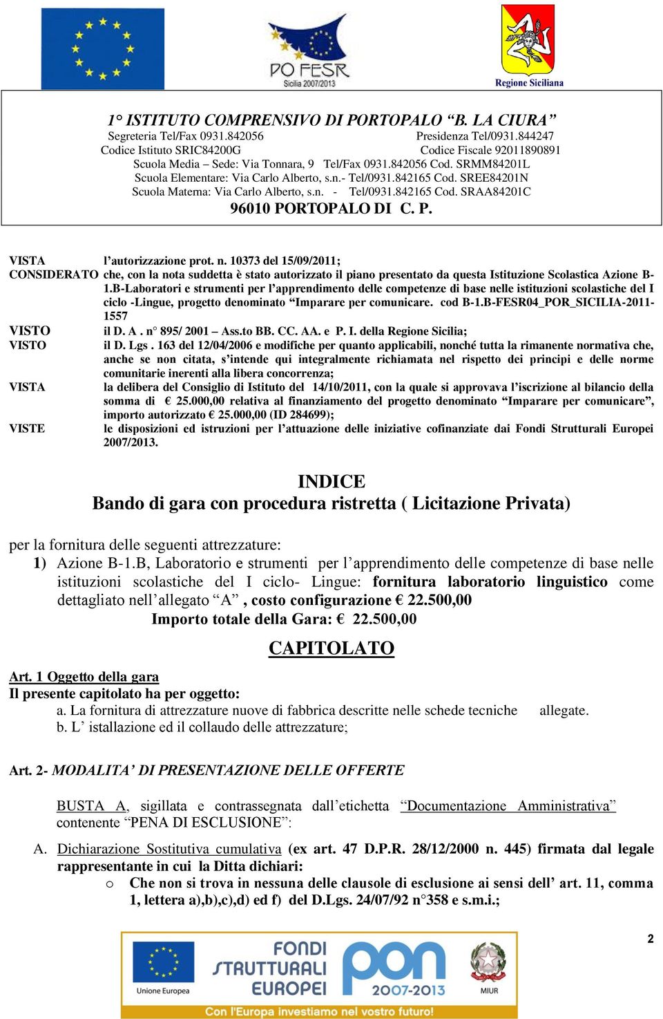 B-FESR04_POR_SICILIA-2011-1557 VISTO VISTO VISTA VISTE il D. A. n 895/ 2001 Ass.to BB. CC. AA. e P. I. della Regione Sicilia; il D. Lgs.