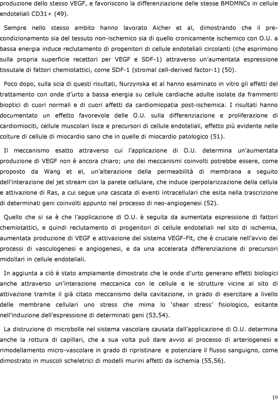 a bassa energia induce reclutamento di progenitori di cellule endoteliali circolanti (che esprimono sulla propria superficie recettori per VEGF e SDF-1) attraverso un aumentata espressione tissutale