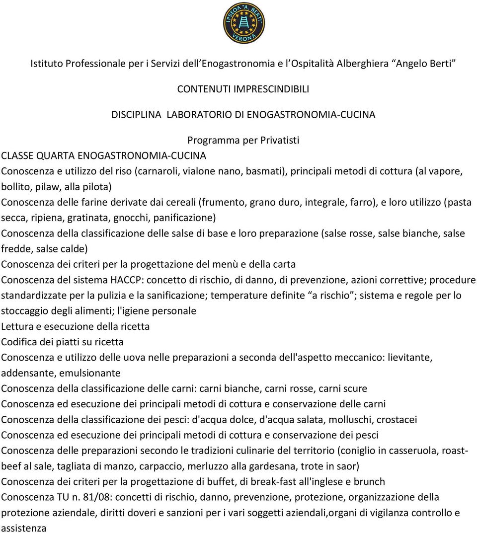 panificazione) Conoscenza della classificazione delle salse di base e loro preparazione (salse rosse, salse bianche, salse fredde, salse calde) Conoscenza dei criteri per la progettazione del menù e