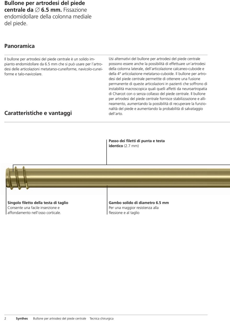 5 mm che si può usare per l artrodesi delle articolazioni metatarso-cuneiforme, navicolo-cuneiforme e talo-navicolare.