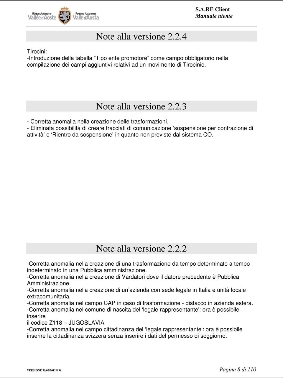 - Eliminata possibilità di creare tracciati di comunicazione sospensione per contrazione di attività e Rientro da sospensione in quanto non previste dal sistema CO. Note alla versione 2.