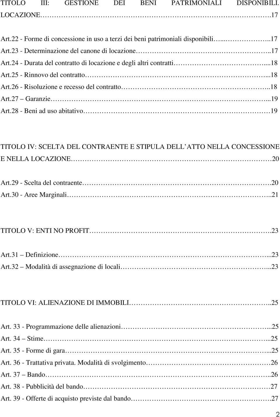 28 - Beni ad uso abitativo 19 TITOLO IV: SCELTA DEL CONTRAENTE E STIPULA DELL ATTO NELLA CONCESSIONE E NELLA LOCAZIONE 20 Art.29 - Scelta del contraente.20 Art.30 - Aree Marginali.