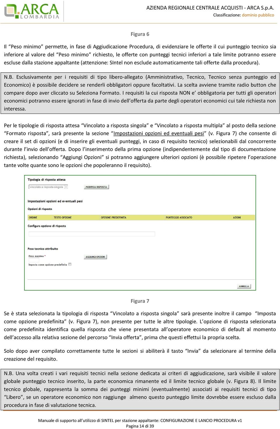 Esclusivamente per i requisiti di tipo libero-allegato (Amministrativo, Tecnico, Tecnico senza punteggio ed Economico) è possibile decidere se renderli obbligatori oppure facoltativi.