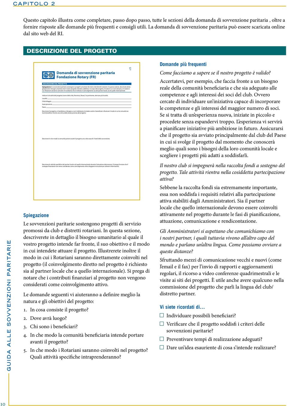 DESCRIZIONE DEL PROGETTO Guida alle sovvenzioni paritarie Domanda di sovvenzione paritaria Fondazione Rotary (FR) DESCRIZIONE DEL PROGETTO Spiegazione: le sovvenzioni paritarie sostengono i progetti