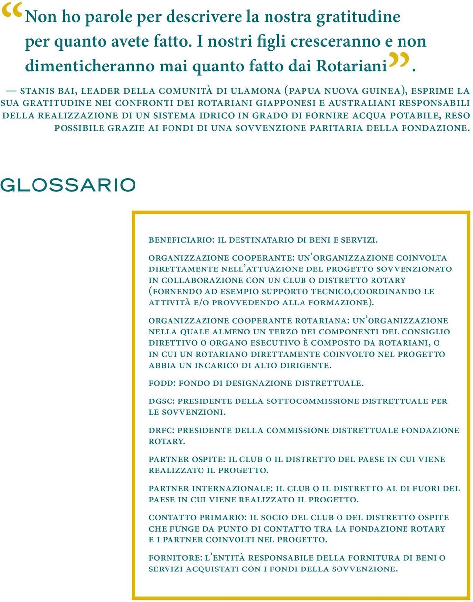 idrico in grado di fornire acqua potabile, reso possibile grazie ai fondi di una sovvenzione paritaria della fondazione. Glossario Beneficiario: il destinatario di beni e servizi.