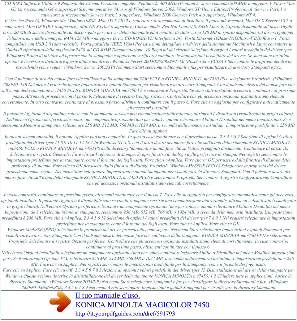 0 (Service Pack 6), Windows Me, Windows 98SE Mac OS X (10.2 o superiore; si raccomanda di installare il patch più recente), Mac OS X Server (10.2 o superiore) Mac OS 9 (9.1 o superiore), Mac OS X (10.