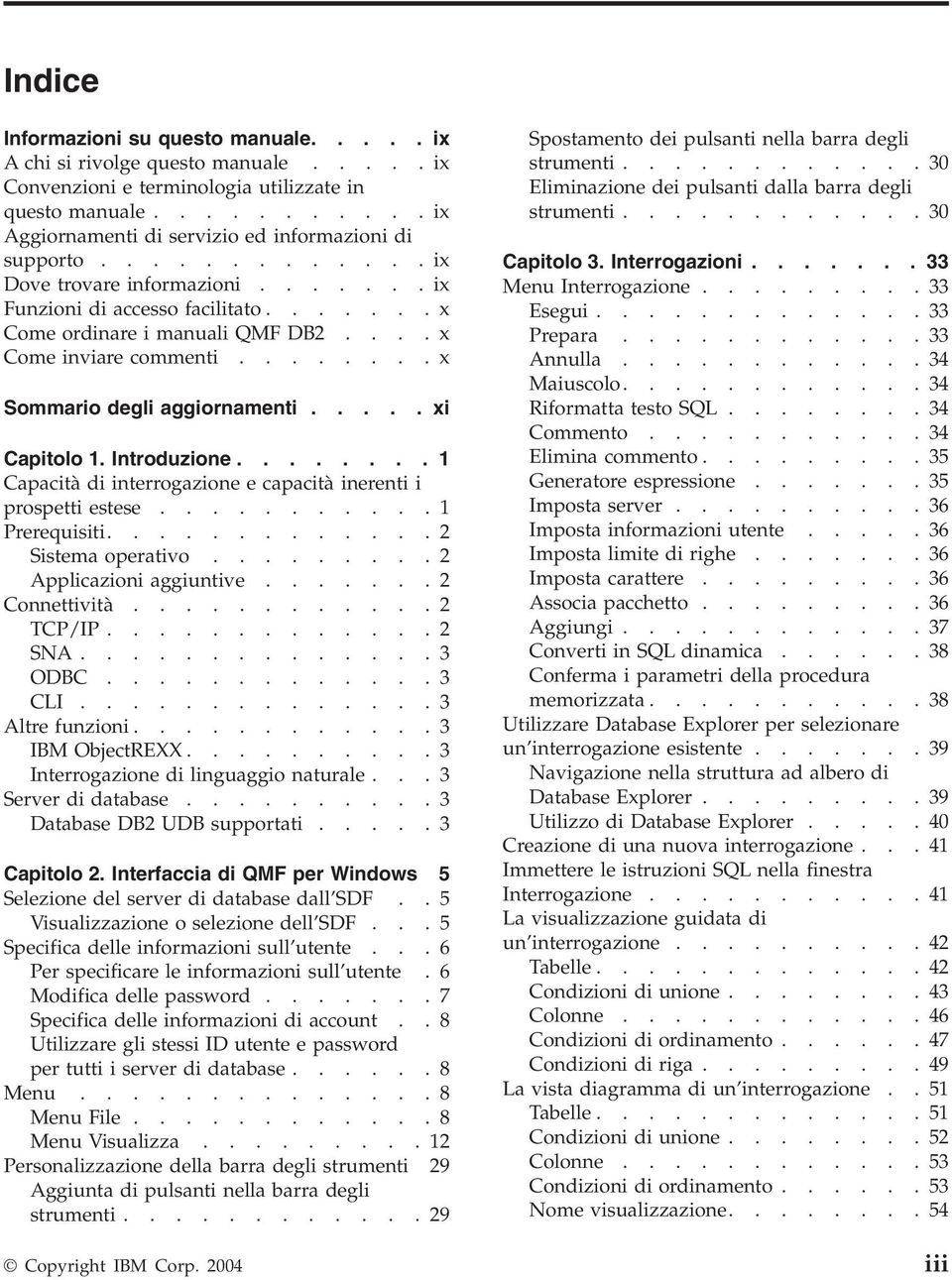 Introduzione........ 1 Capacità di interrogazione e capacità inerenti i prospetti estese...........1 Prerequisiti.............2 Sistema operatio.........2 Applicazioni aggiuntie.......2 Connettiità.