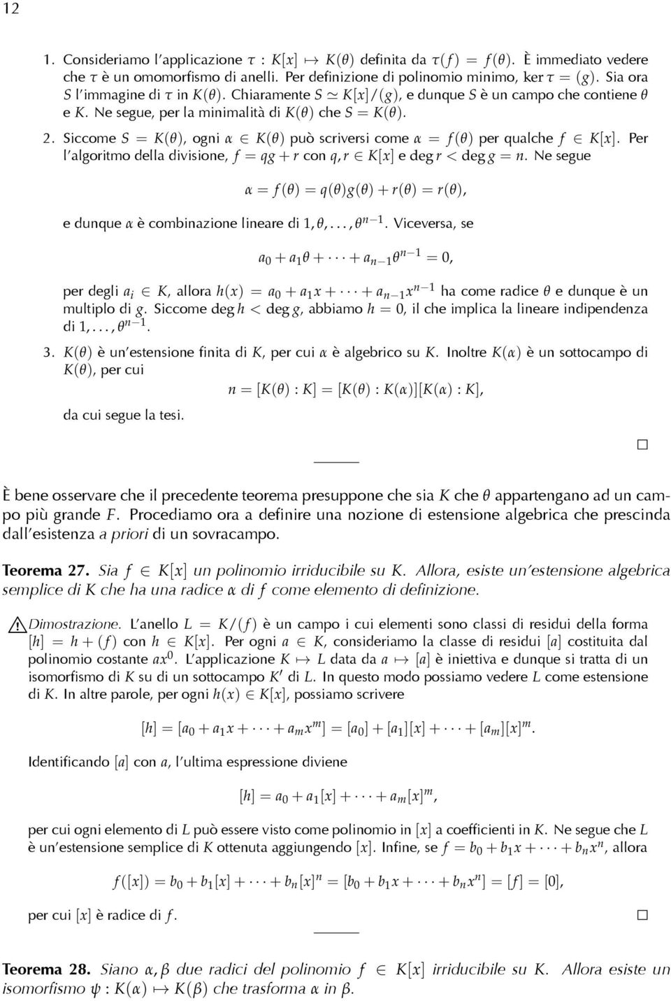 Siccome S = K(θ), ogni α K(θ) può scriversi come α = f (θ) per qualche f K[x]. Per l algoritmo della divisione, f = qg + r con q, r K[x] e deg r < deg g = n.