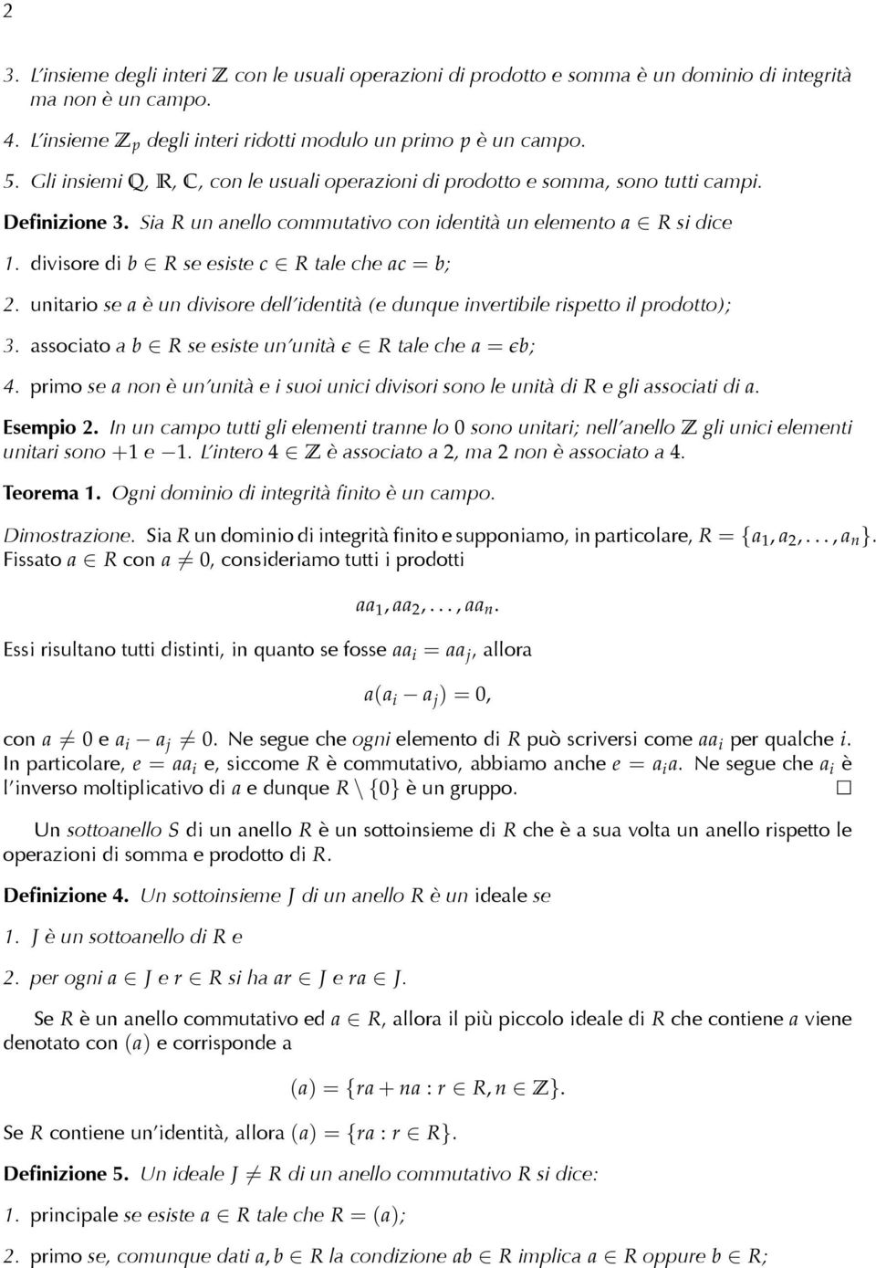 divisore di b R se esiste c R tale che ac = b; 2. unitario se a è un divisore dell identità (e dunque invertibile rispetto il prodotto); 3. associato a b R se esiste un unità ɛ R tale che a = ɛb; 4.