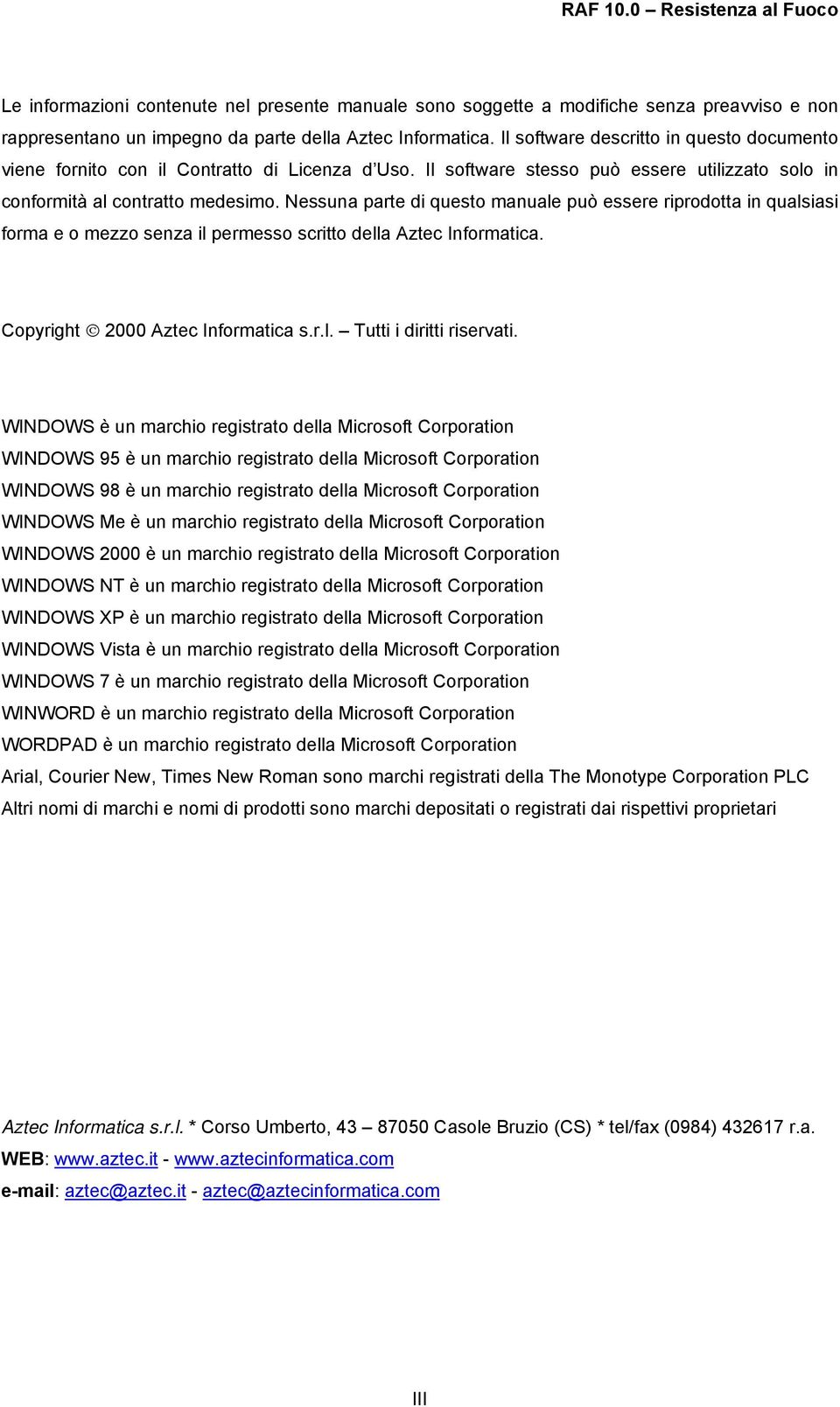 Nessuna parte di questo manuale può essere riprodotta in qualsiasi forma e o mezzo senza il permesso scritto della Aztec Informatica. Copyright 2000 Aztec Informatica s.r.l. Tutti i diritti riservati.