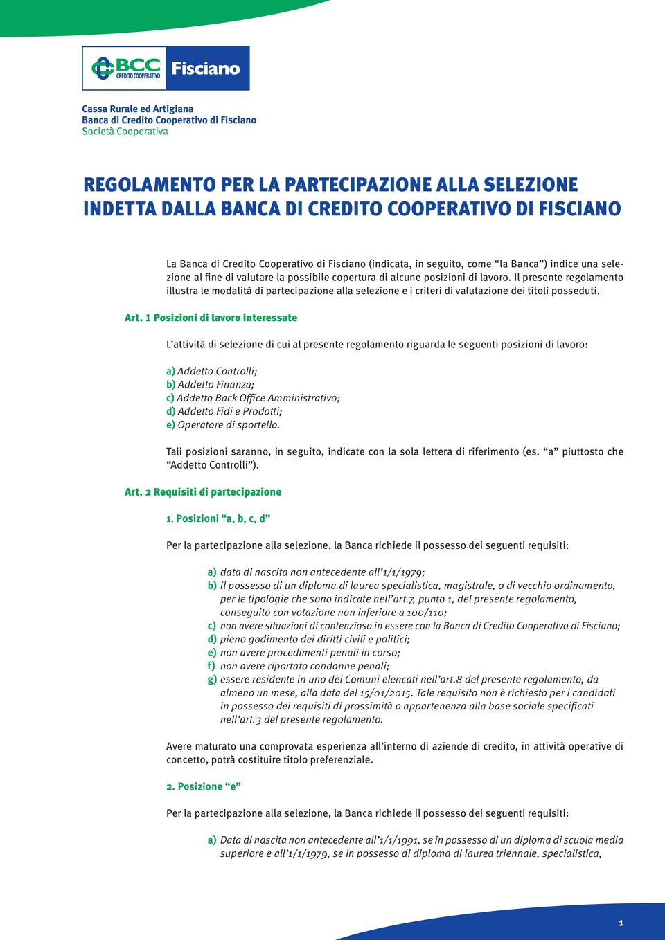 Il presente regolamento illustra le modalità di partecipazione alla selezione e i criteri di valutazione dei titoli posseduti. Art.