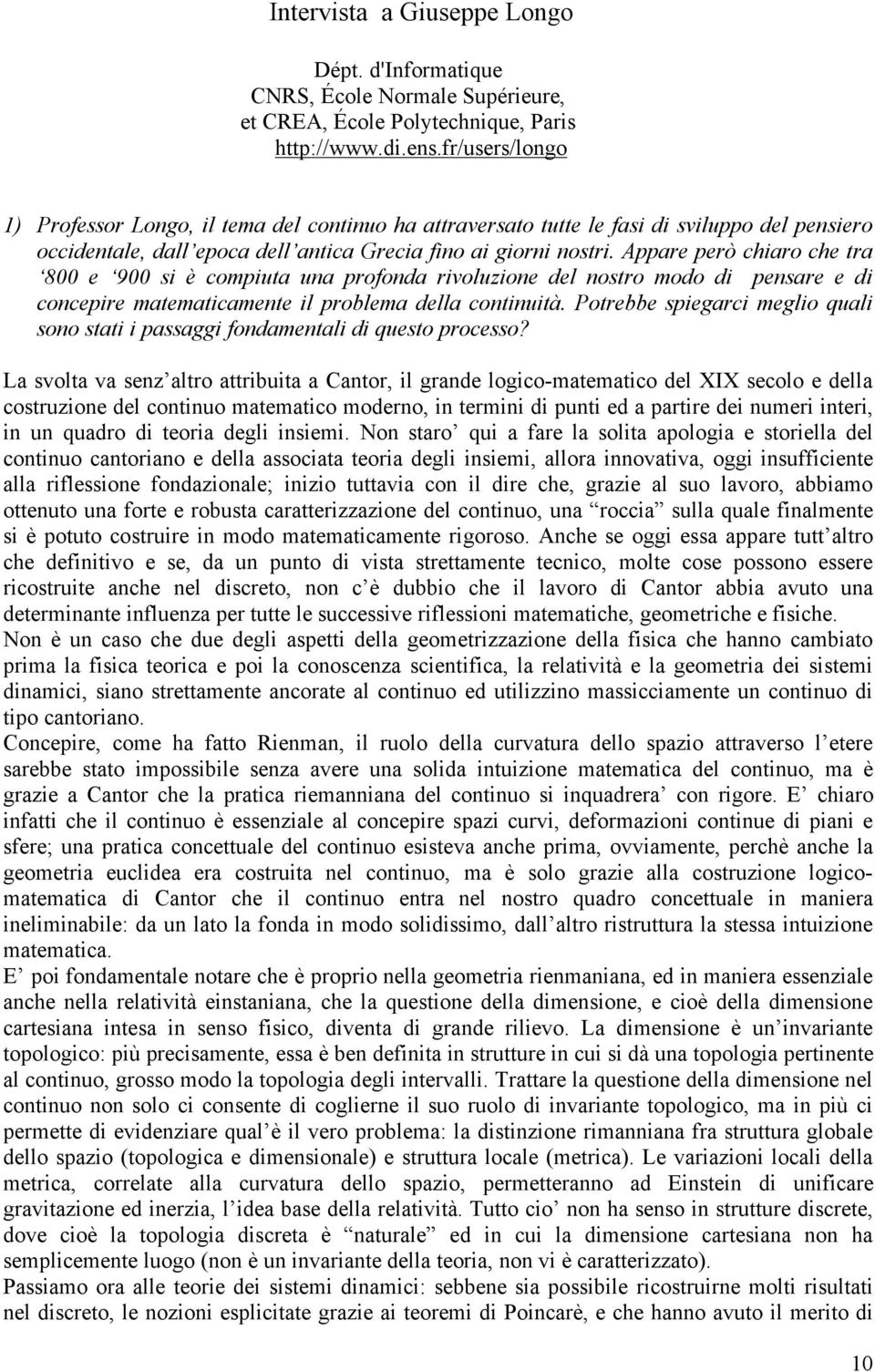 Appare però chiaro che tra 800 e 900 si è compiuta una profonda rivoluzione del nostro modo di pensare e di concepire matematicamente il problema della continuità.